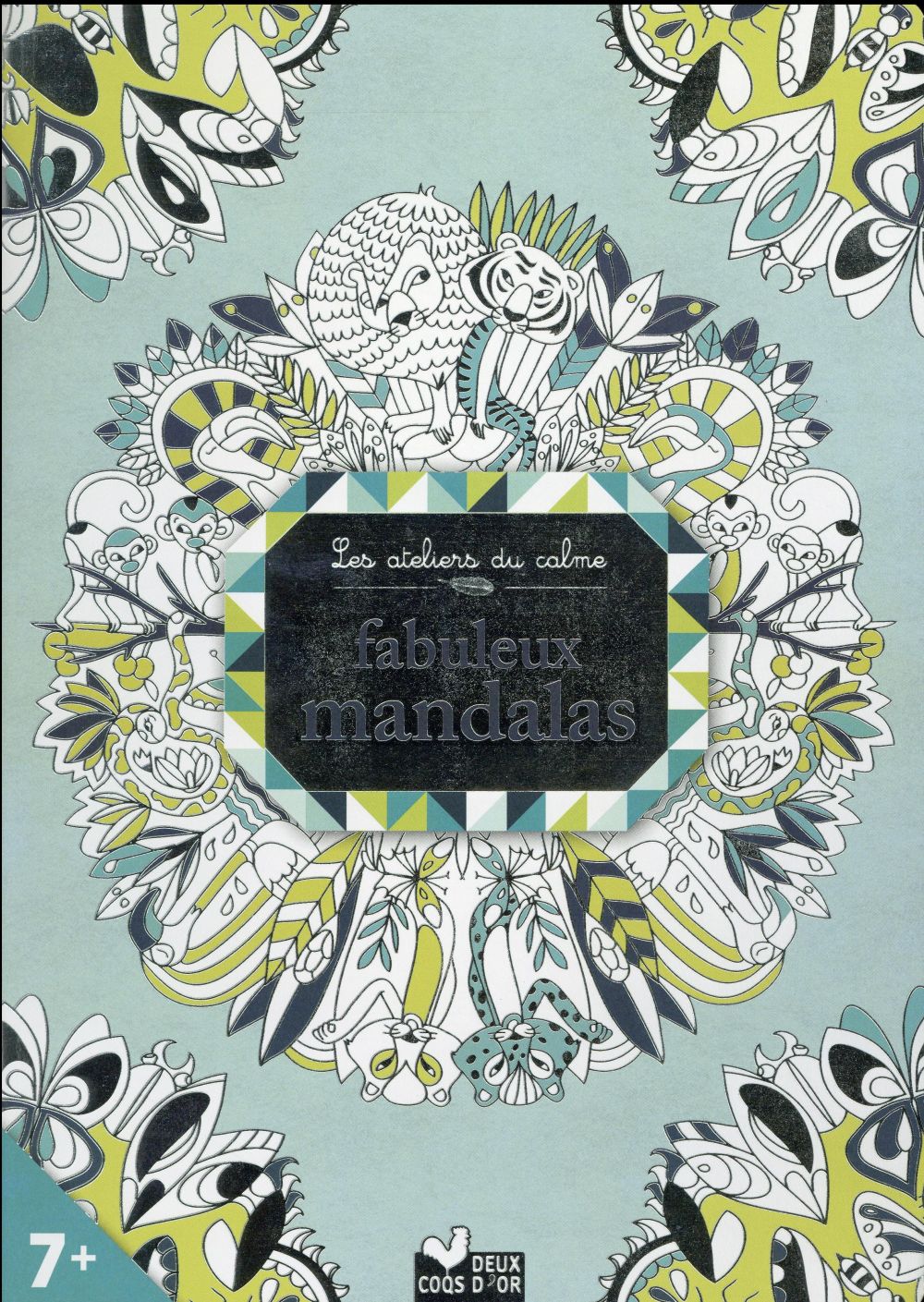 Les ateliers du calme : recueil de fabuleux mandalas