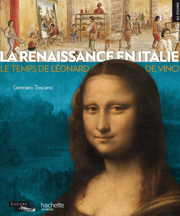 La Renaissance en Italie ; le temps de Léonard De Vinci