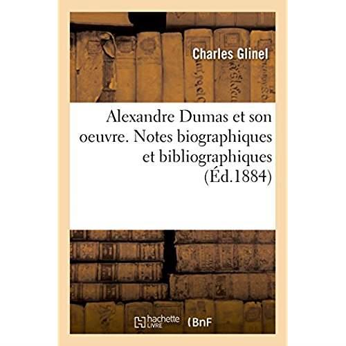 Alexandre Dumas et son oeuvre. Notes biographiques et bibliographiques