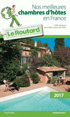 Guide du Routard : nos meilleures chambres d'hôtes en France (édition 2017)