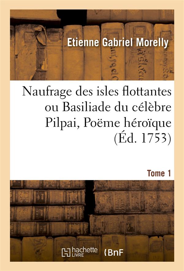 Naufrage des isles flottantes ou basiliade du celebre pilpai, poeme heroique tome 1