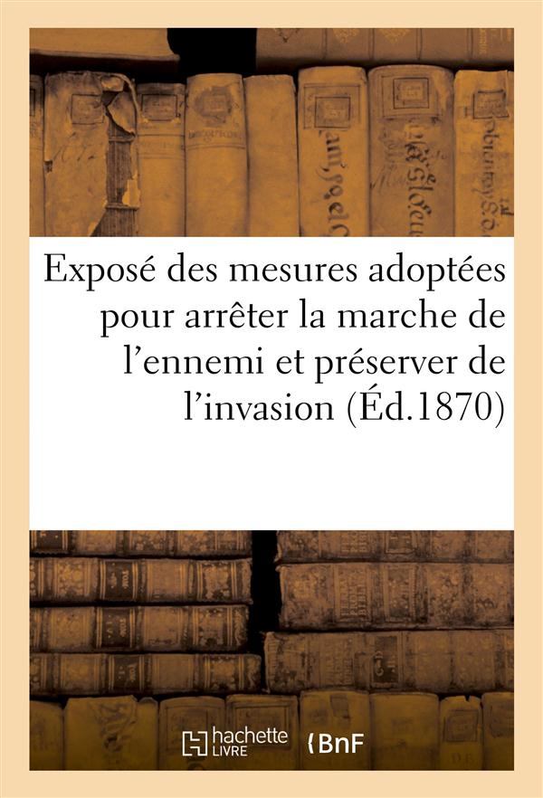 Expose des mesures adoptees pour arreter la marche de l'ennemi et preserver de l'invasion (ed.1870)