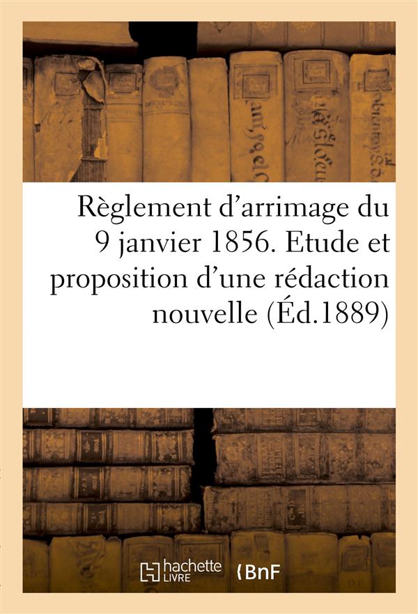 Reglement d'arrimage du 9 janvier 1856. etude et proposition d'une redaction nouvelle (ed.1889) - de