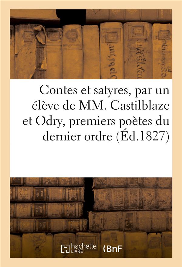 Contes et satyres, par un eleve de mm. castilblaze et odry, premiers poetes du dernier ordre (1827)