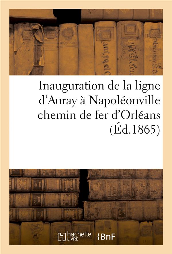 Inauguration de la ligne d'auray a napoleonville chemin de fer d'orleans - dimanche 18 decembre 1864