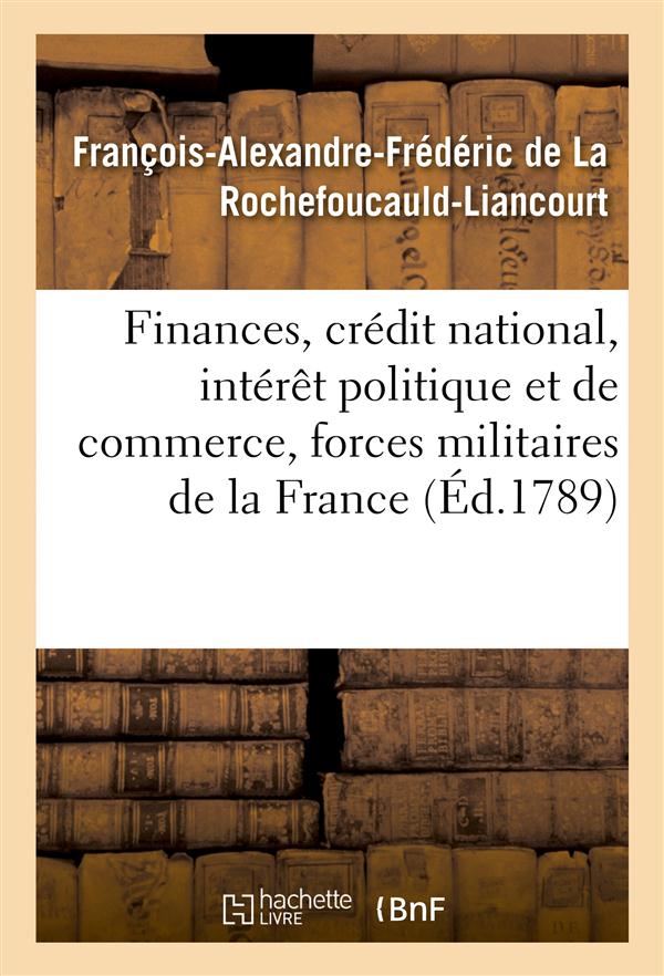 Finances, credit national, interet politique et de commerce, forces militaires de la france