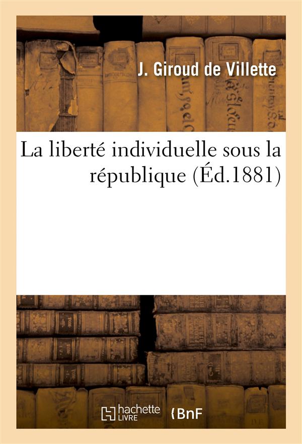 La liberte individuelle sous la republique - lettre a m. le procureur de la republique... : a m. le