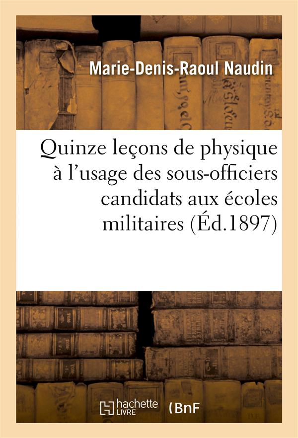 Quinze lecons de physique a l'usage des sous-officiers candidats aux ecoles militaires