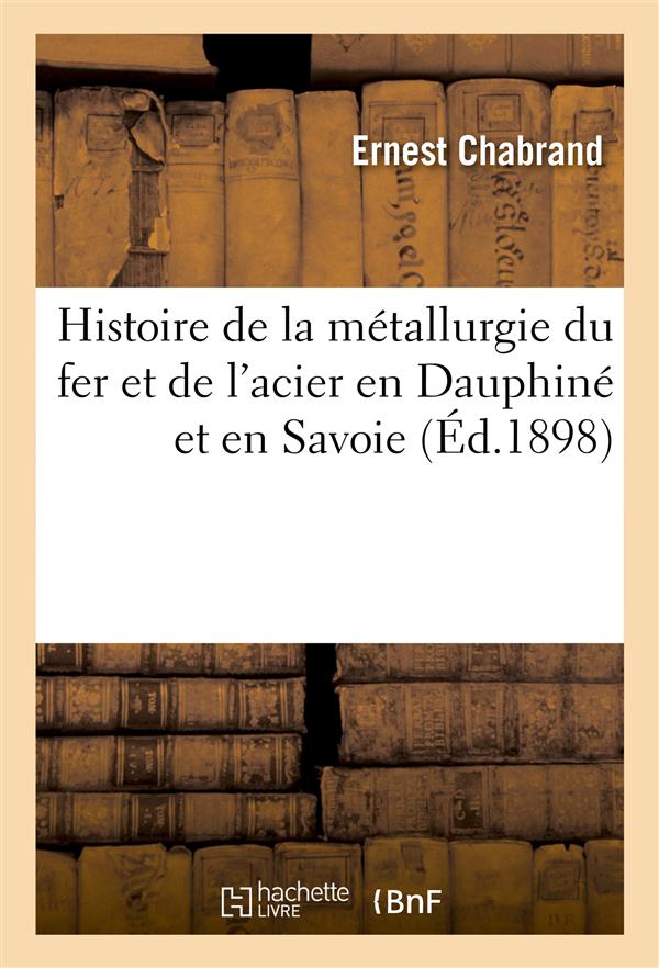 Histoire de la metallurgie du fer et de l'acier en dauphine et en savoie