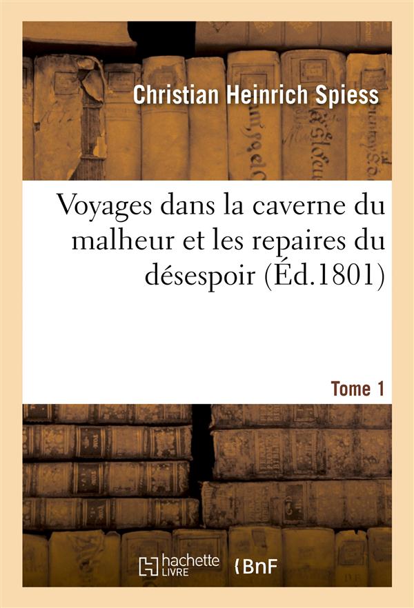 Voyages dans la caverne du malheur et les repaires du desespoir t1