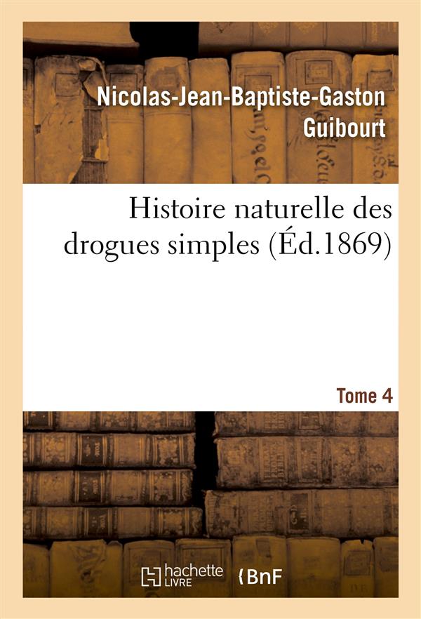 Histoire naturelle des drogues simples, t4