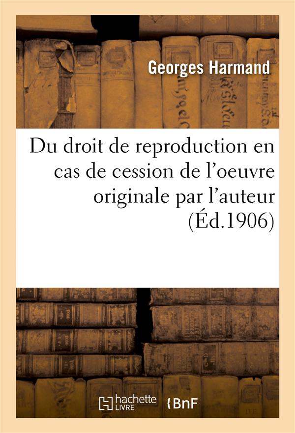Du droit de reproduction en cas de cession de l'oeuvre originale par l'auteur