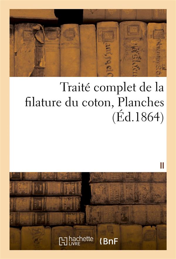 Traite complet de la filature du coton. ii. planches
