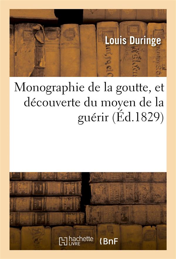Monographie de la goutte, et decouverte du moyen de la guerir