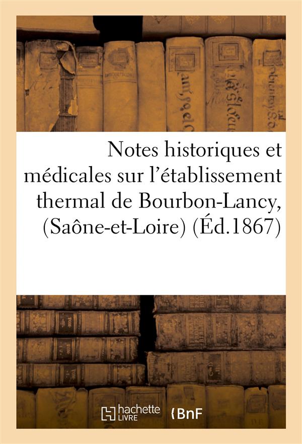 Notes historiques et medicales sur l'etablissement thermal de bourbon-lancy, (saone-et-loire) - rens