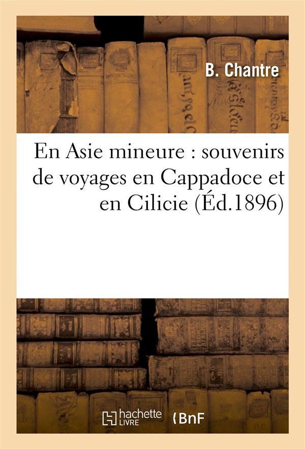 En asie mineure : souvenirs de voyages en cappadoce et en cilicie