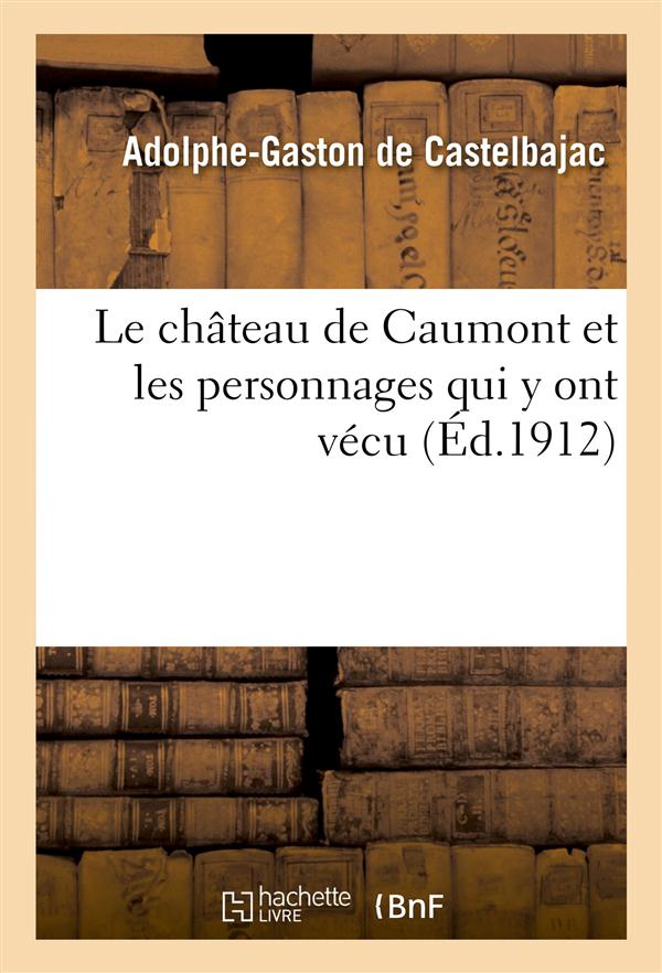 Le chateau de caumont et les personnages qui y ont vecu