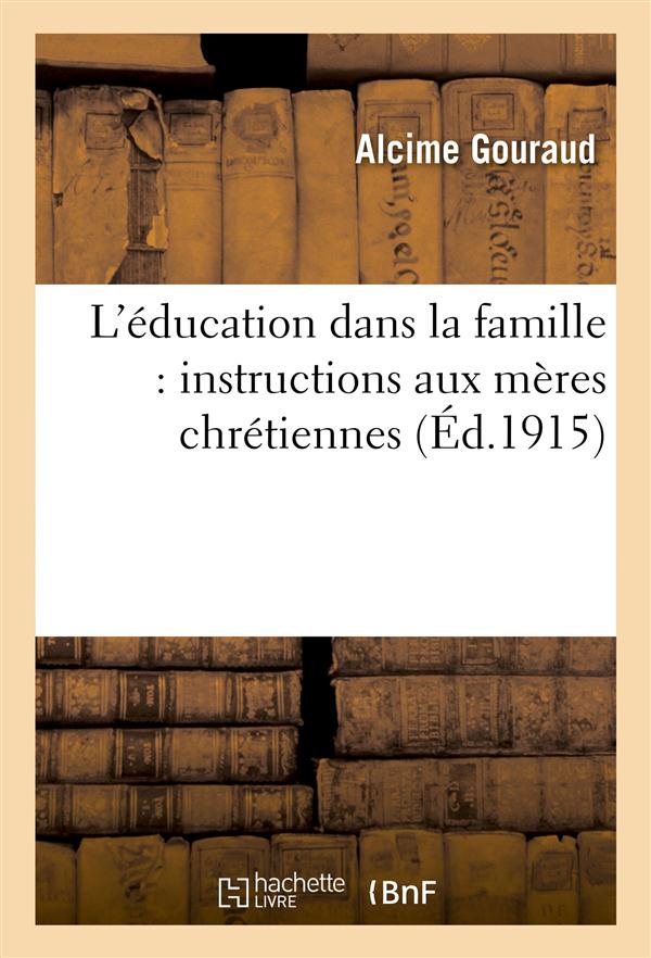 L'education dans la famille - instructions aux meres chretiennes (edition de propagande)