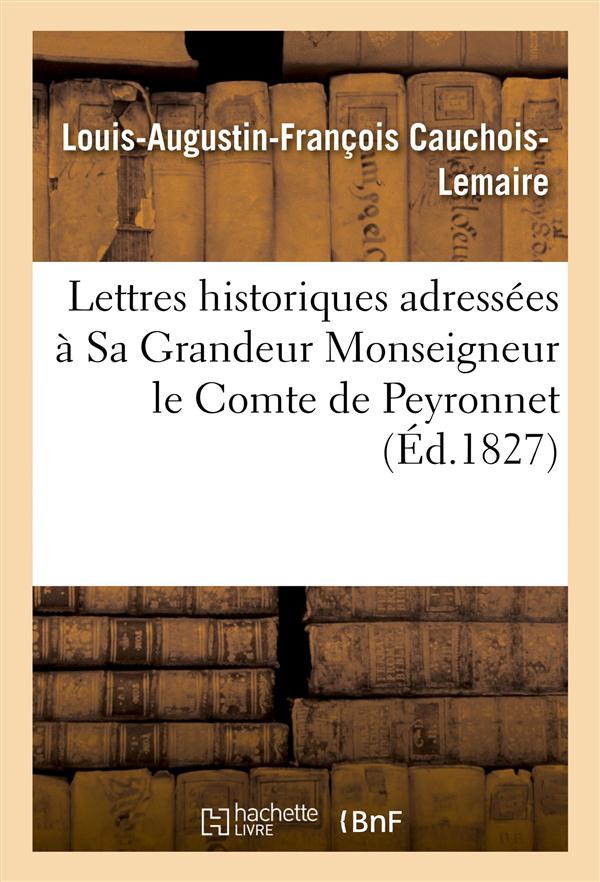 Lettres historiques adressees a sa grandeur monseigneur le cte de peyronnet