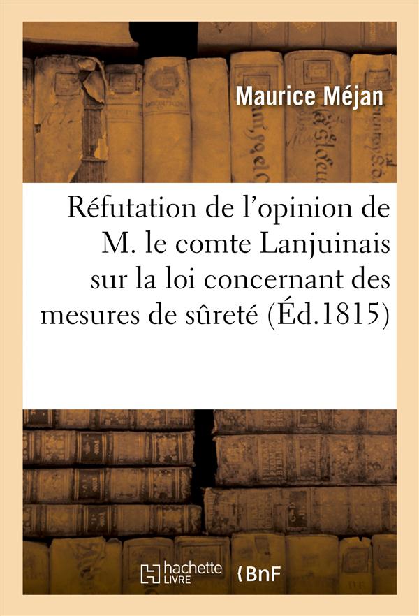 Refutation de l'opinion de m. le comte lanjuinais sur la loi concernant des mesures de surete