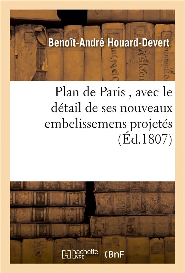Plan de paris , avec le detail de ses nouveaux embelissemens projetes