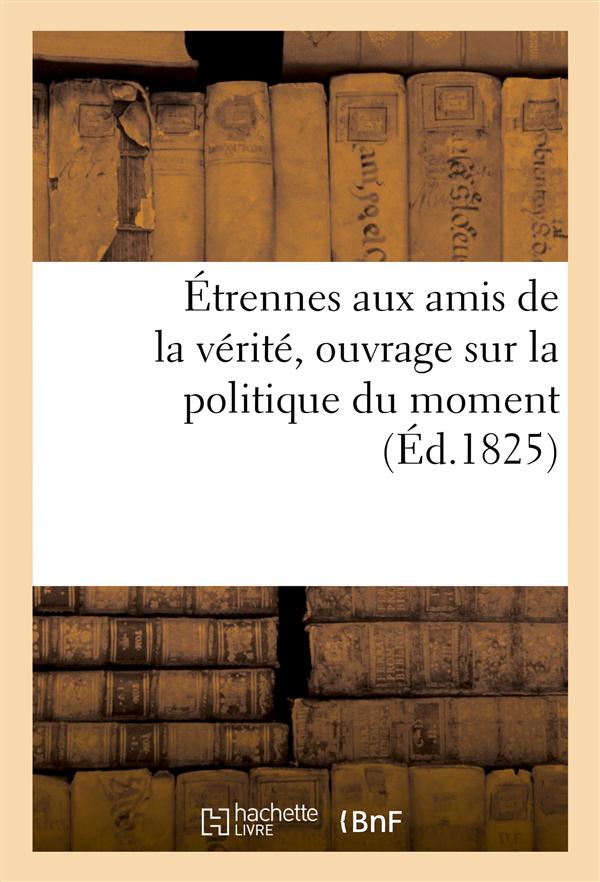 Etrennes aux amis de la verite, ouvrage sur la politique du moment