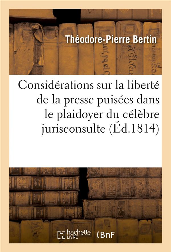Considerations sur la liberte de la presse puisees dans le plaidoyer du celebre jurisconsulte