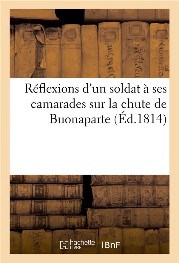 Reflexions d'un soldat a ses camarades sur la chute de buonaparte