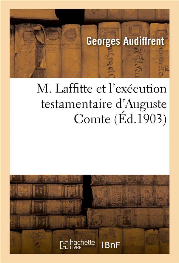 M. laffitte et l'execution testamentaire d'auguste comte