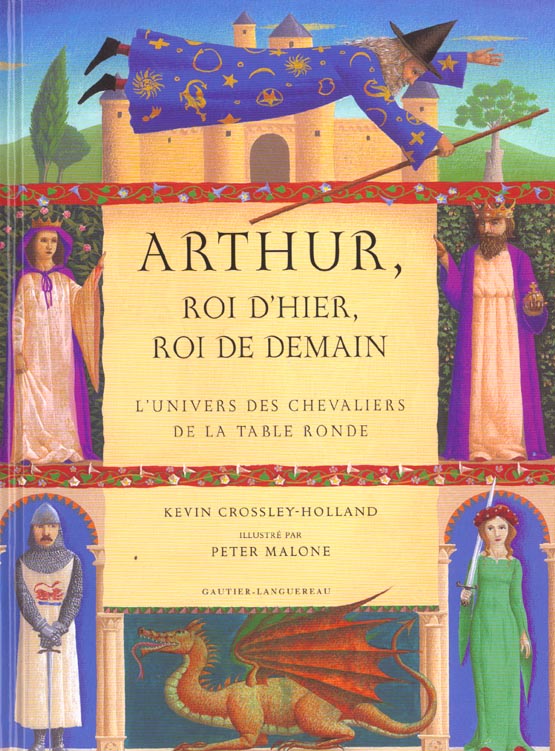 Arthur ; roi d'hier roi de demain ; l'univers des chevaliers de la table ronde