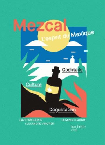 Mezcal ; l'esprit du Mexique