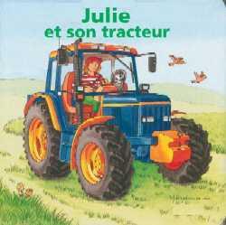 Julie et son tracteur, lucas et son camion, max et son camion de pompiers, felix et son excavatrice