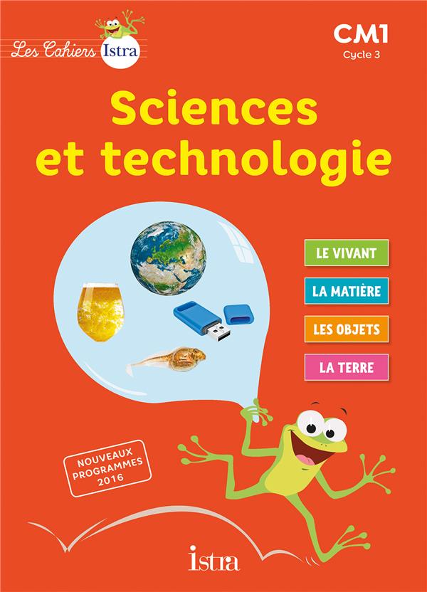 Les cahiers Istra - sciences et technologie : CM1 ; cahier de l'élève (édition 2017)