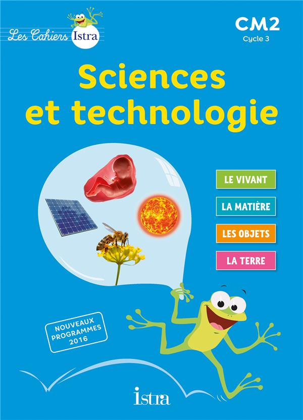 Les cahiers Istra - sciences et technologie : CM2 ; cahier de l'élève (édition 2017)