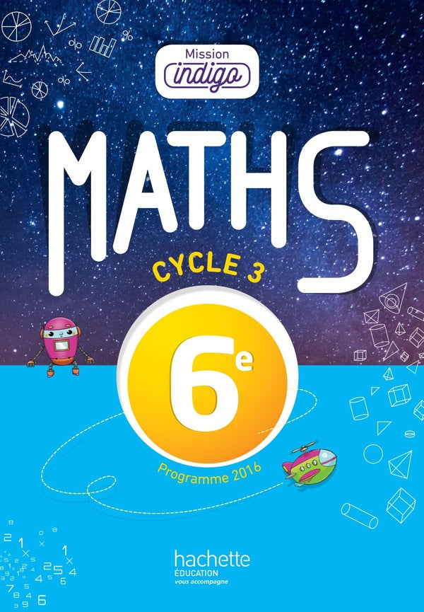 Mission indigo : mathématiques ; cycle 3 / 6e ; livre de l'élève (édition 2017)