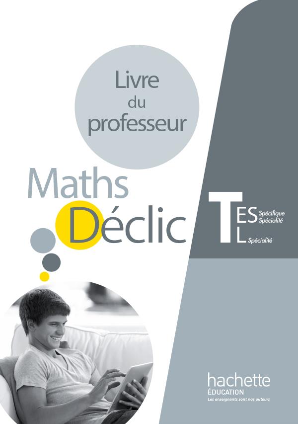 Déclic : maths ; terminale ES spécifique et spécialité / L spécialité ; livre du professeur (édition 2016)