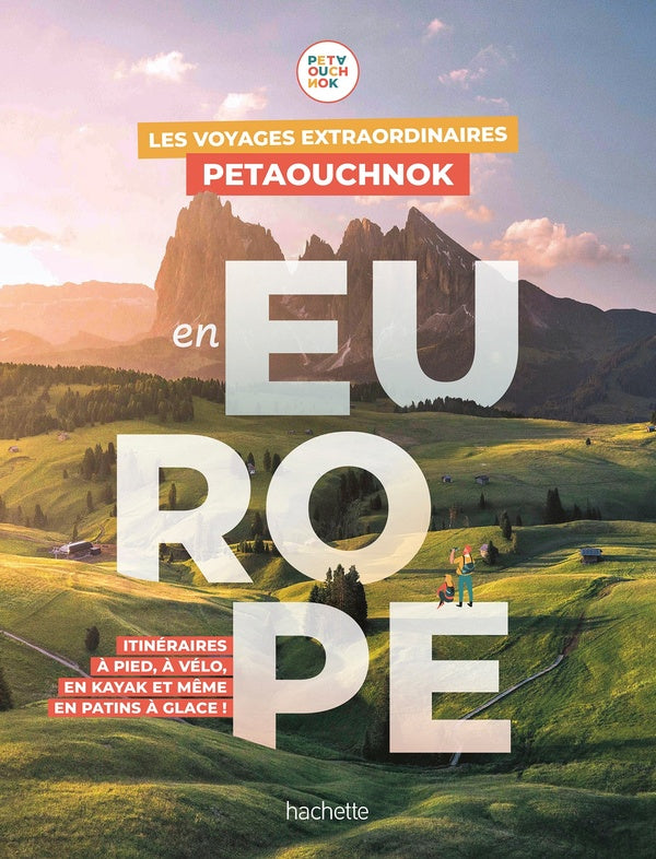 Les voyages extraordinaires de Petaouchnok en Europe : itinéraires à pied, à vélo, en kayak et même en patins à glace !