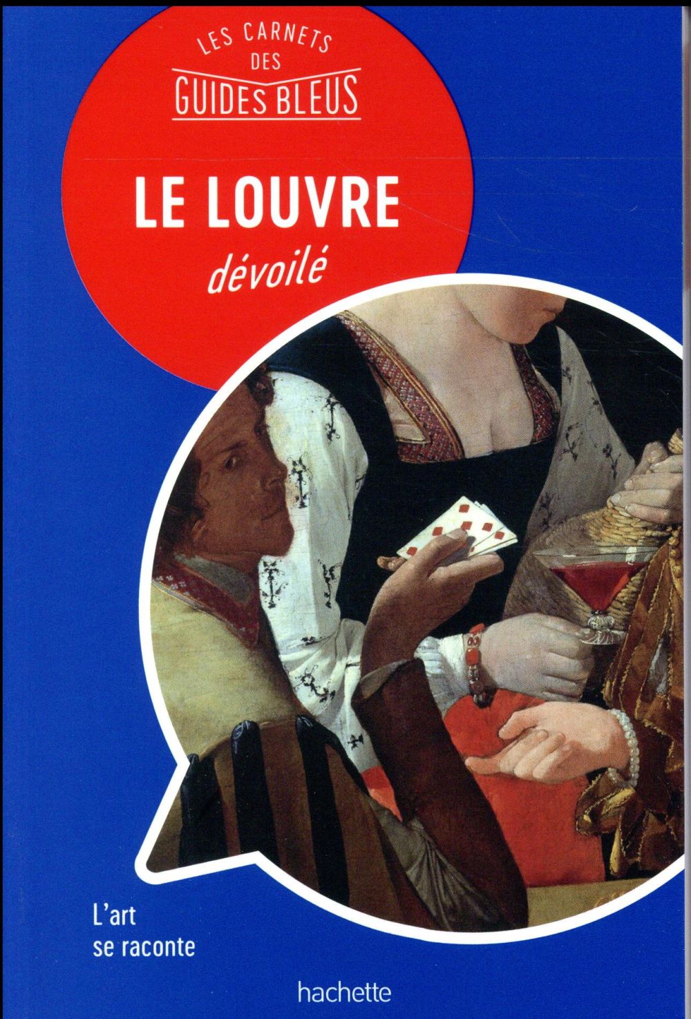 Les carnets des guides bleus ; le Louvre dévoilé