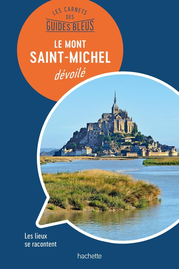 Les carnets des guides bleus : le Mont Saint-Michel dévoilé