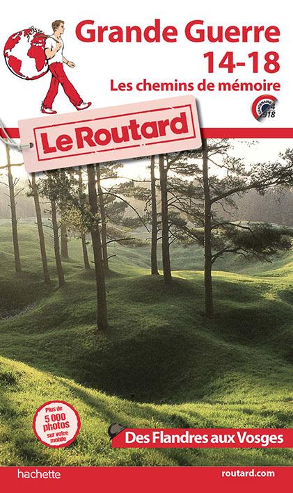 Guide du Routard : Grande guerre 14-18 ; les chemins de mémoire des Flandres aux Vosges