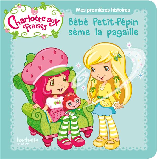 Charlotte aux Fraises : Bébé Petit-Pépin sème la pagaille