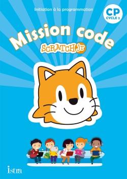Mission code ! : Mission code ! CP - Cahier de l'élève - Ed. 2020 : Scratch Jr