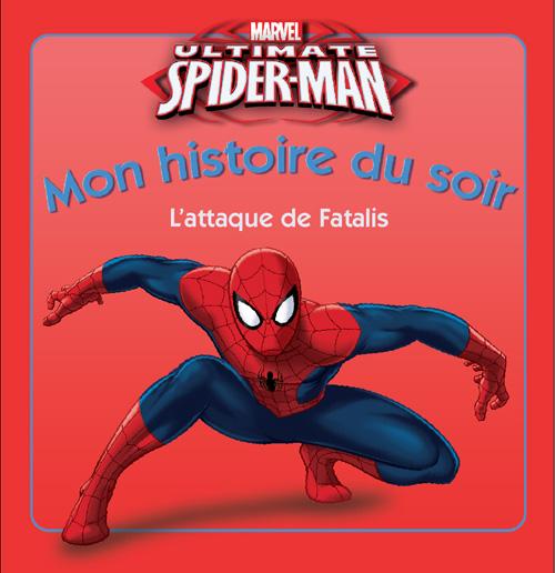 Mon histoire du soir : ultimate Spider-Man : l'attaque de Fatalis