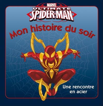 Mon histoire du soir : ultimate Spider-Man : une rencontre en acier