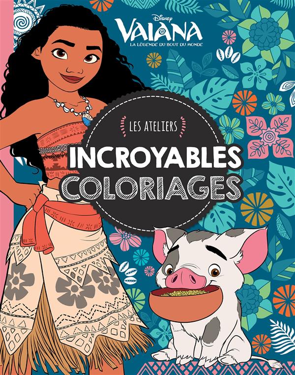 Les ateliers Disney : Vaiana, la légende du bout du monde : incroyables coloriages