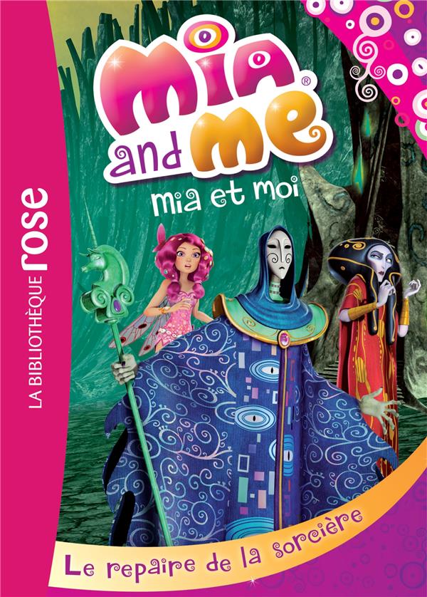 Mia et moi Tome 4 : le repaire de la sorcière