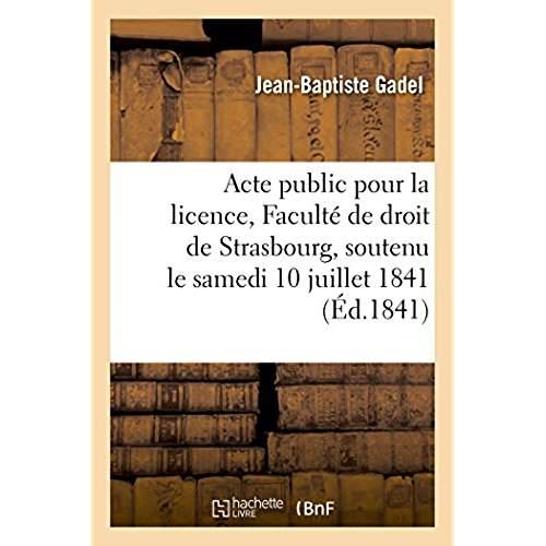 Acte public pour la licence presente a la faculte de droit de strasbourg - soutenu publiquement le s