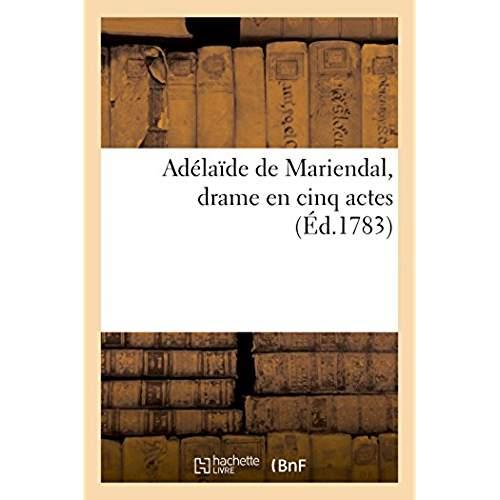 Adelaide de mariendal , drame en cinq actes