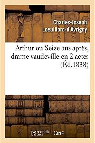 Arthur ou seize ans apres, drame-vaudeville en 2 actes. paris, vaudeville, 12 avril 1838