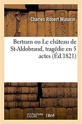 Bertram ou le chateau de st-aldobrand, tragedie en 5 actes